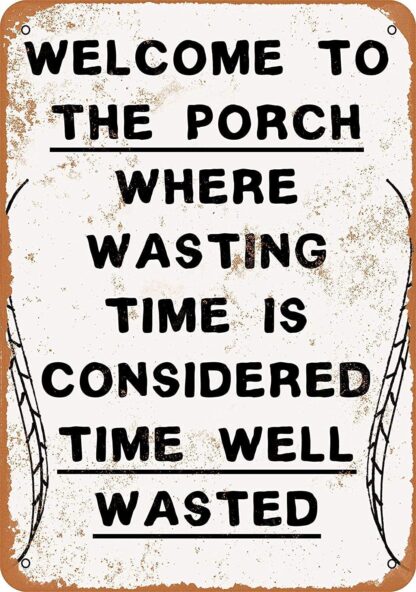 8x12 inch Welcome to The Porch, Where Wasting Time is Considered Time Well Wasted Metal Tin Sign 12 X 8 Inches Retro Vintage Decor