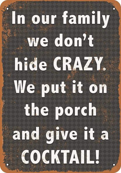 8x12 inch Great Tin Sign We Don't Hide Crazy. We Put It On The Porch Give It A Cocktail