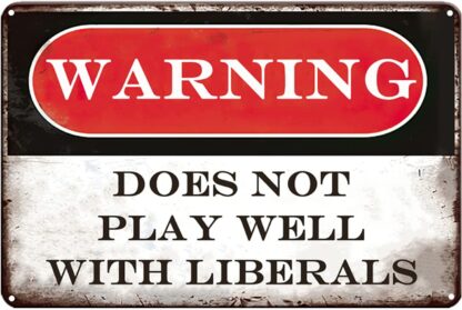 8x12 inch Funny Metal Signs Warning Dose Not Play Well With Liberals Home