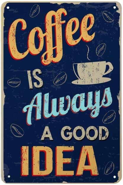 8x12 inch Coffee Signs Coffee is Always a Good Idea