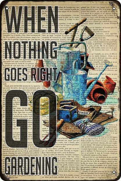 8x12 inch Garden When Nothing Goes Right Go Gardening Metal Sign