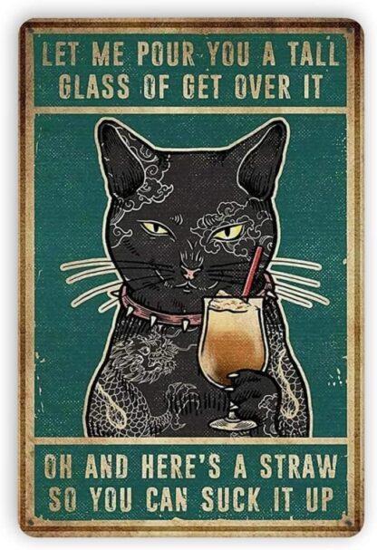 8x12 inch Cat Let Me Pour You A Tall Glass of Get Over It Poster Retro Tin Sign