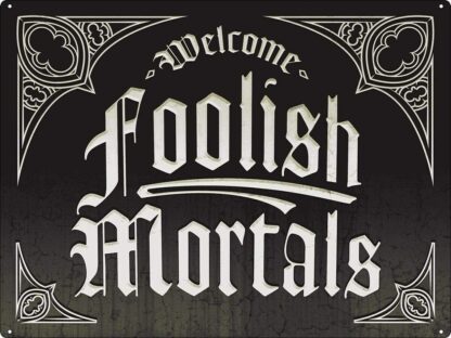 8x12 inch Tin Sign Welcome Foolish Mortals Metal Plaque