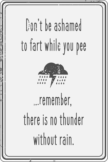 8x12 inch Don't Be Ashamed To Fart While You Pee Tin Signs