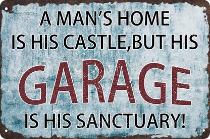 8x12 inch A Man's Home Is His Castle But His Garage Is His Sanctuary