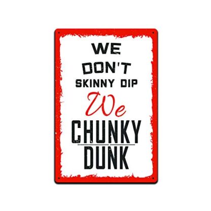 8x12 inch Tin Signs We Don't Skinny Dip We Chunky Dunk