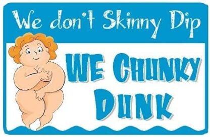 8x12 inch We Don't Skinny Dip We Chunky Dunk Pool Sign