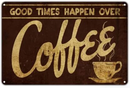 8x12 inch Good Times Happen Over Coffee Weatherproof Metal Tin Sign