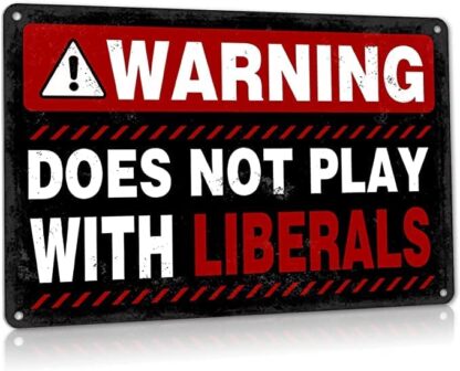 8x12 inch Warning Dose Not Play Well with Liberals Weatherproof Aluminum