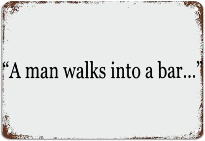 8x12 inch A Man Walks Into A Bar Sign Funny Sign Signs