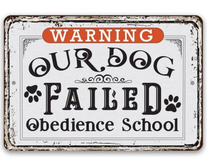 8x12 inch Metal Sign - Warning Our Dog Failed Obedience School