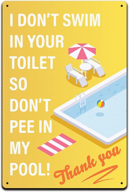 8x12 inch I Don't Swim in Your Toilet Don't Pee in My Pool Thank You