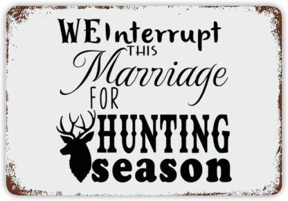 8x12 inch We Interrupt This Marriage for Hunting Season Metal Tin Sign