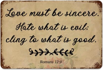 8x12 inch Hate What Is Evil; Cling to What Is Good Romans 12:9 Metal Signs