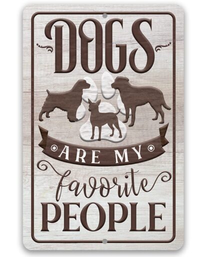 8x12 inch Metal Sign - Dogs Are My Favorite People - Durable Metal Sign