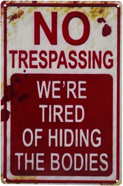 8x12 inch Tin Sign No Trespassing We're Tired of Hiding The Bodies