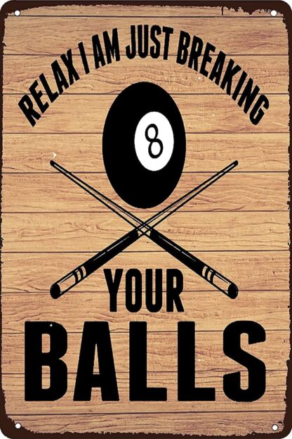 8x12 inch Billiards Metal Signs Club Decor Relax I Am Just Breaking Your Ball Tin