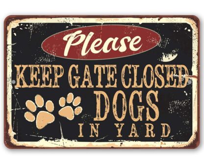 8x12 inch Metal Sign - Please Keep Gate Closed Dogs In Yard