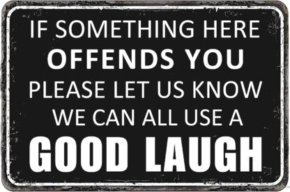 8x12 inch Tin Sign If Some Thing Here Offends You We Can All Use A Good Laugh