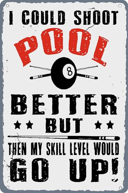 8x12 inch Billiards Metal Signs I Could Shot Pool Better Tin