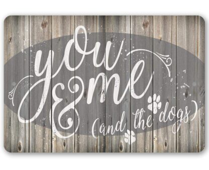 8x12 inch Metal Sign - You Me & The Dogs - Durable Metal Sign