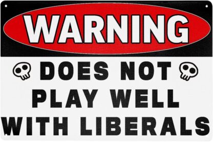 8x12 inch Warning Does Not Play Well with Liberals Decorations Sign