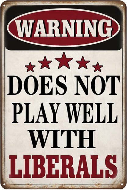 8x12 inch Tin Sign Warning Does Not Play Well with Liberals