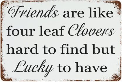 8x12 inch Aluminum Sign Friends are Like Four Leaf Clovers Hard to Find