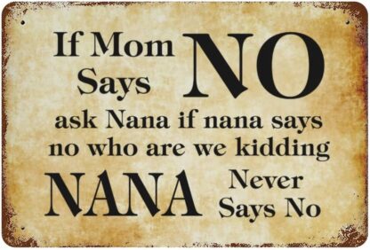 8x12 inch If Mom says NO Ask Nana if Nana says no who are we Kidding Nana