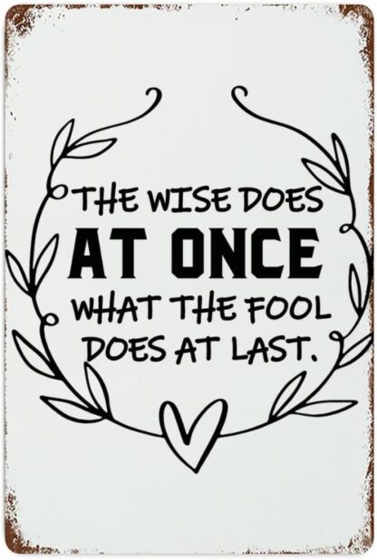 8x12 inch The Wise Does at Once What The Fool Does at Last