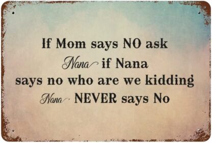 8x12 inch If Mom Says NO Ask Nana If Nana Says No Who are We Kidding Nana