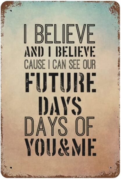 8x12 inch I Believe,and I Believe Cause I can See Our Future Days Metal Signs