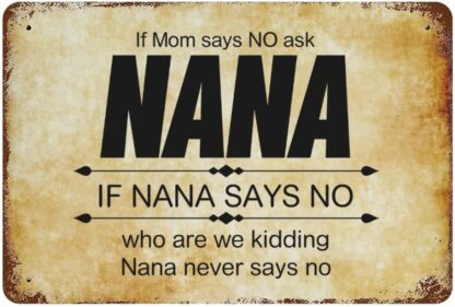 8x12 inch If Mom Says NO Ask Nana If Nana Says No Who are We Kidding Nana