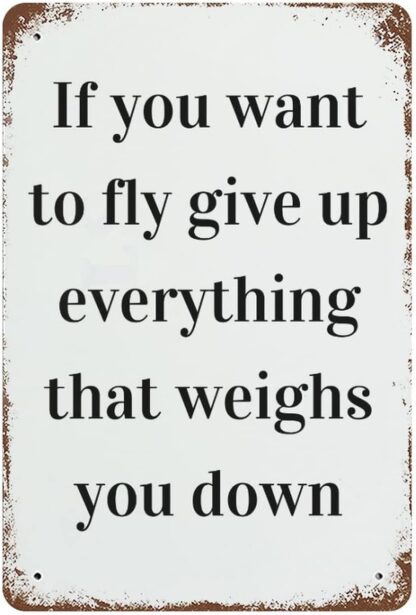 8x12 inch Tin Sign If You Want To Fly Give Up Everything