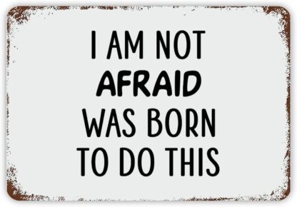 8x12 Inch I'm Not Afraid.I was Born to Do This Retro Street Metal Signs