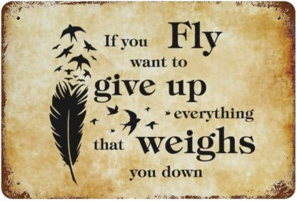 8x12 inch If You Want to Fly give up Everything That Weighs You Down Tin Sign