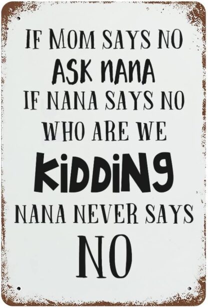 8x12 inch If Mom Says NO Ask Nana If Nana Says No Who are We Kidding Nana