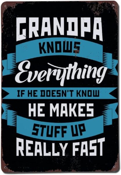 8x12 inch Grandpa Knows Everything If He Doesn't Know He Makes Shuff Up Metal Sign