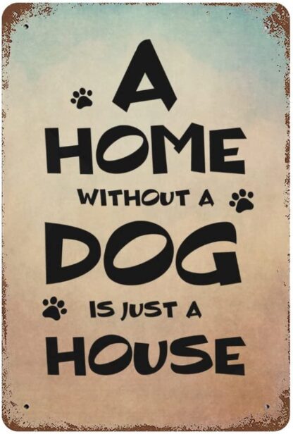 8x12 inch A Home Without a Dog is just a House Metal Signs