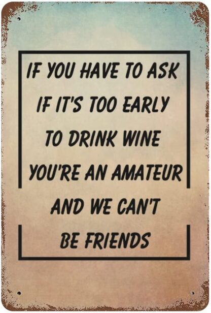 8"x12" If You Have to Ask if It's Too Early to Drink Wine You're an Amateur Metal Signs