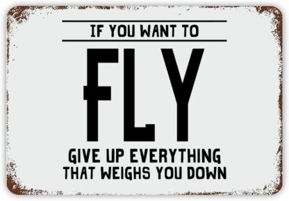 8x12 inch If You Want to Fly Give Up Everything Metal Signs