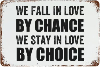 8x12 inch Metal Sign We Fall in Love by Chance We Stay in Love by Choice