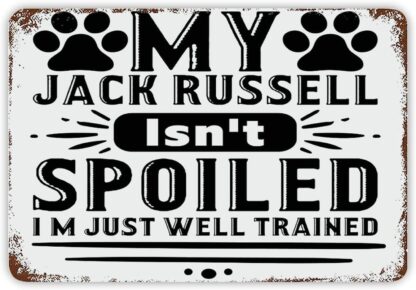 8x12 inch My Jack Russell Isn't Spoiled I'm Just Well Trained Metal Sign