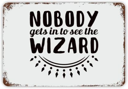 8x12 inch Inspirational Quote Metal Sign Nobody Gets in to See The Wizard