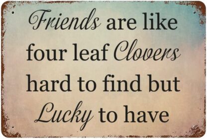 8x12 inch Friends are Like Four Leaf Clovers Hard to Find But Lucky to Have Metal Signs