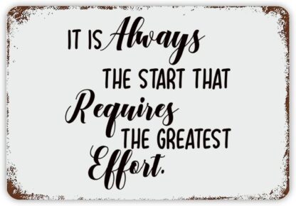 8x12 inch It is Always The Start That Requires The Greatest Effort Metal Sign