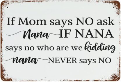 8x12 inch If Mom Says NO Ask Nana If Nana Says No Who are We Kidding Nana