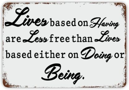 8x12 inch Lives Based on Having are Less Free Than Lives Based Metal Sign