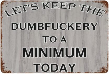 8x12 inch Metal Sign Let's Keep The Dumbfuckery to A Minimum Today