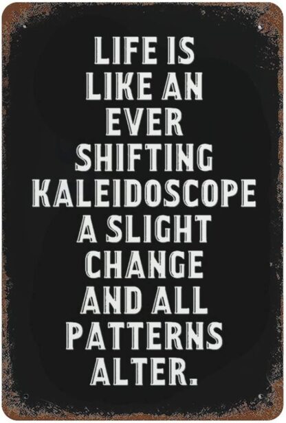 8x12 inch Metal Tin Sign Wall Decor Life is Like an Ever-Shifting Kaleidoscope